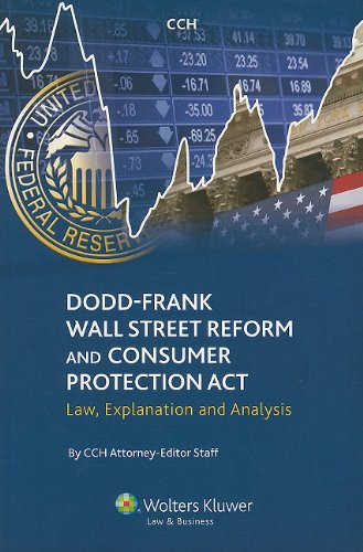 Dodd-Frank Wall Street Reform and Consumer Protection Act: Law, Explanation and Analysis